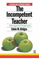 The Incompetent Teacher; Managerial Responses, Revised 2nd Ethe Incompetent Teacher; Managerial Responses, Revised 2nd Edition Dition 113817775X Book Cover