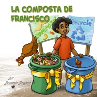 La Composta de Francisco (Reduce, Reuse, Recycle Series of Books for Children) 1475219245 Book Cover