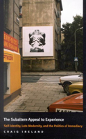 Subaltern Appeal to Experience: Self-identity, Late Modernity, And the Politics of Immediacy (Mcgill-Queen's Studies in the History of Ideas) 0773527990 Book Cover