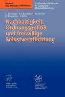 Nachhaltigkeit, Ordnungspolitik und freiwillige Selbstverpflichtung: Ordnungspolitische Grundregeln für eine Politik der Nachhaltigkeit und das Instrument ... (Umwelt- und Ressourcenökonomie) 3790809756 Book Cover