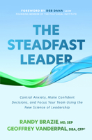 The Steadfast Leader: Control Anxiety, Make Confident Decisions, and Focus Your Team Using the New Science of Leadership 1265524483 Book Cover