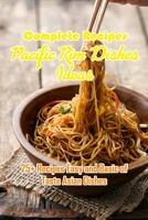Complete Recipes Pacific Rim Dishes Ideas: 25+ Recipes Easy and Basic of Taste Asian Dishes: Pacific Rim Cookbook B08VCGRQB6 Book Cover