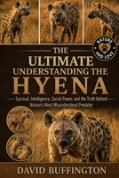 THE ESSENTIAL GUIDE TO UNDERSTANDING THE HYENA: Survival, Intelligence, Social Power, and the Truth Behind Nature’s Most Misunderstood Predator B0H2BDRVWB Book Cover