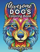Awesome Dogs Coloring Book: A Journey of Mindfulness with Stress and Anxiety Relief 1961909111 Book Cover