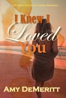 I Knew I Loved You: A Friends-to-Lovers Lesbian Romance B0CDNFFY38 Book Cover