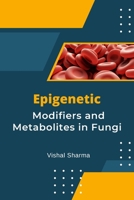Epigenetic Modifiers and Metabolites in Fungi B0CMPGVB9Z Book Cover