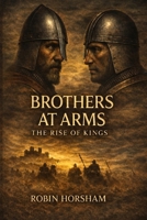 The Brothers at Arms. The Rise of Kings B0GNQJMCCT Book Cover
