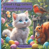 Cloud's Egg-cellent Easter Adventure: A Tale of Hidden Eggs, Hoppy Friends, and Springtime Surprises B0F1Z4ZY1G Book Cover