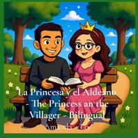 La Princesa y el Aldeano - The Princess an the Villager - Bilingual: Un cuento de hadas sobre la amistad, la familia y el para siempre. Una historia ... story reimagined as a whimsical bedtime f B0FSJ1YRFN Book Cover