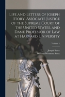 Life and Letters of Joseph Story, Associate Justice of the Supreme Court of the United States, and Dane Professor of Law at Harvard University; Volume 1 1016581386 Book Cover