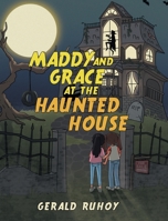 Maddy and Grace at the Haunted House 166246407X Book Cover