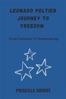LEONARD PELTIER JOURNEY TO FREEDOM: From Injustice to Homecoming B0DYDHSDNS Book Cover