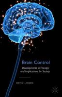 Brain Control: Developments in Therapy and Implications for Society 1137335327 Book Cover