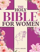 The Holy Bible For Women: Heal Your Heart, Nourish Your Soul, and Discover Your True Worth with Timeless Biblical Wisdom | A 7 Week Journey to Overcome Fear, Anxiety, and Find Lasting Inner Peace 1806470780 Book Cover