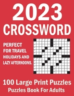 2023 Crossword Puzzles Book For Adults: 100 Large Print Crossword Puzzles With Solutions B0C51VC8DH Book Cover