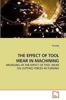 THE EFFECT OF TOOL WEAR IN MACHINING: MODELING OF THE EFFECT OF TOOL WEAR ON CUTTING FORCES IN TURNING 3639215532 Book Cover