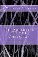 The Suffering OF the Christian: Each Christian must pick up their splintered, heavy cross and take the first step toward Christ as we walk in love 1500875163 Book Cover