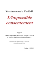 Vaccins contre la Covid-19: L'impossible consentement: Rapport "Effets indésirables des vaccins contre la Covid-19 et système de pharmacovigilance ... demandée par le Sénat 2322408301 Book Cover