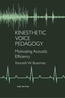 Kinesthetic Voice Pedagogy: Motivating Acoustic Pedagogy 099050736X Book Cover