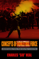 Concepts of Nonlethal Force: Understanding Force from Shouting to Shooting 1590566351 Book Cover