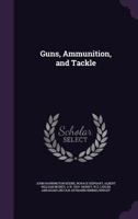 Guns, Ammunition, and Tackle 101748936X Book Cover