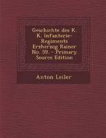 Geschichte des K. K. Infanterie-Regiments Erzherzog Rainer No. 59. 1016979800 Book Cover