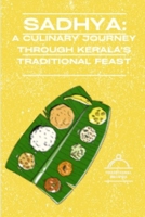 Sadhya: A Culinary Journey Through Kerala's Traditional Feast B0GHF18NDS Book Cover