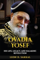 Ovadia Yosef: His Life, Legacy, and Halakhic Revolution 1088099521 Book Cover