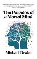 The Paradox of a Mortal Mind 1968413049 Book Cover
