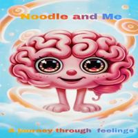 Noodle & Me: A Journey Through Feelings B0G4MS488H Book Cover