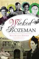 Wicked Bozeman 1467149152 Book Cover