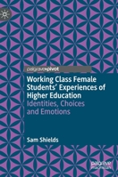 Working Class Female Students' Experiences of Higher Education: Identities, Choices and Emotions 3030889343 Book Cover