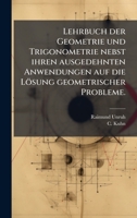 Lehrbuch der Geometrie und Trigonometrie nebst ihren ausgedehnten Anwendungen auf die Lösung geometrischer Probleme. (German Edition) 1024607690 Book Cover