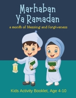 Marhaban Ya Ramadan: A month of blessing and forgiveness, Kids Activity Booklets Age 4-10: From Fasting to Fun: A Ramadan Activity Book for Building Traditions and Understanding (Ages 4-10) B0CRVZ1M89 Book Cover