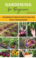 Gardening for Beginners: Everything You Need to Know to Start and Grow a Thriving Garden 1804319392 Book Cover