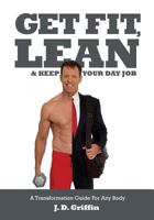 Get Fit, Lean and Keep Your Day Job 0990565610 Book Cover
