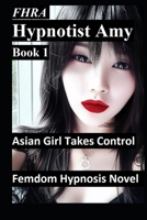 Hypnotist Amy, Asian Girl takes control. FHRA, FD, MC Femdom Hypnosis Novel: tales of office domination, hypnosis, mind control, brainwashing, ... Office Domination Lifestyle BDSM) B0DQ973LWG Book Cover