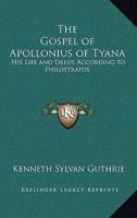 Gospel of Apollonius of Tyana: His Life and Deeds According to Philostratos 1497942624 Book Cover