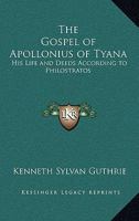 Gospel of Apollonius of Tyana: His Life and Deeds According to Philostratos 1564599434 Book Cover