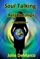 Soul Talking and Relationships: Energy Exchanges 0983674175 Book Cover