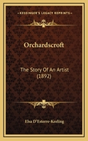 Orchardscroft: The Story Of An Artist 1241101043 Book Cover