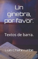 Un ginebra, por favor.: Textos de barra. (Spanish Edition) B0F48CRSPD Book Cover