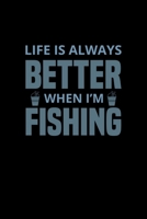 Life is always better when i'm fishing:: Fishing Log Book, Record all your fishing specifics, including date, hours, species, weather, location picture of your catches. 100 pages 1671579356 Book Cover