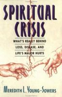 Spiritual Crisis: What's Really Behind Loss, Disease, and Life's Major Hurts 0913299898 Book Cover