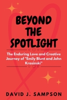 BEYOND THE SPOTLIGHT: The Enduring Love and Creative Journey of "Emily Blunt and John Krasinski" B0CCCJCZZC Book Cover