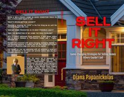 Sell It Right: Game-Changing Strategies for Selling Homes Others Couldn't Sell B0FGVKY655 Book Cover