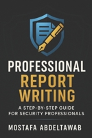 PROFESSIONAL REPORT WRITING: A STEP-BY-STEP GUIDE FOR SECURITY PROFESSIONALS: Master Incident, Investigative, Intelligence, and Security Assessment ... (The Simple Corporate Security Guide) B0FHG2XPXZ Book Cover