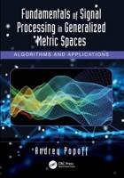 Fundamentals of Signal Processing in Generalized Metric Spaces: Algorithms and Applications 1032231270 Book Cover