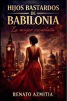 Hijos bastardos de Babilonia: La Mujer Escarlata (Spanish Edition) B0GSP52B3K Book Cover