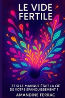 Le Vide Fertile: Et si le Manque Était la Clé de Votre Épanouissement ? (French Edition) B0F7HTLCN8 Book Cover